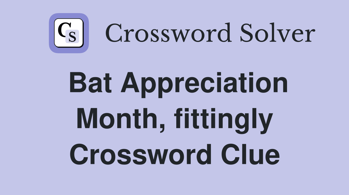 Bat Appreciation Month, fittingly Crossword Clue