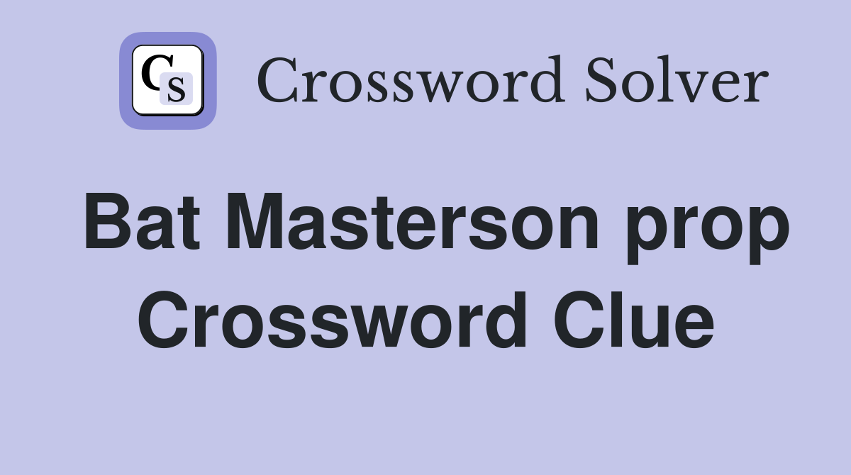 Bat Masterson prop Crossword Clue