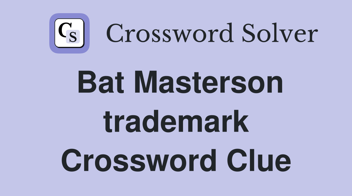 Bat Masterson trademark Crossword Clue