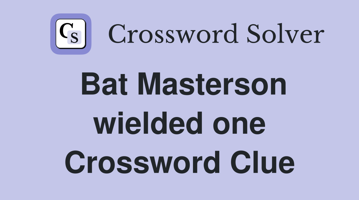 Bat Masterson wielded one Crossword Clue