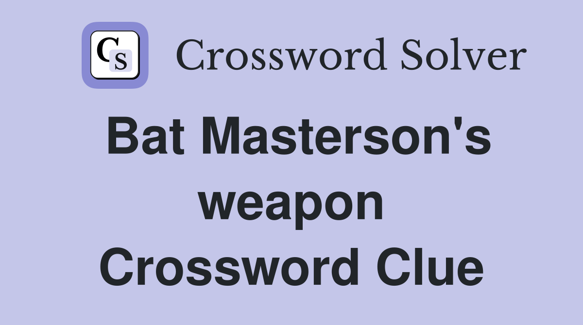 Bat Masterson's weapon Crossword Clue