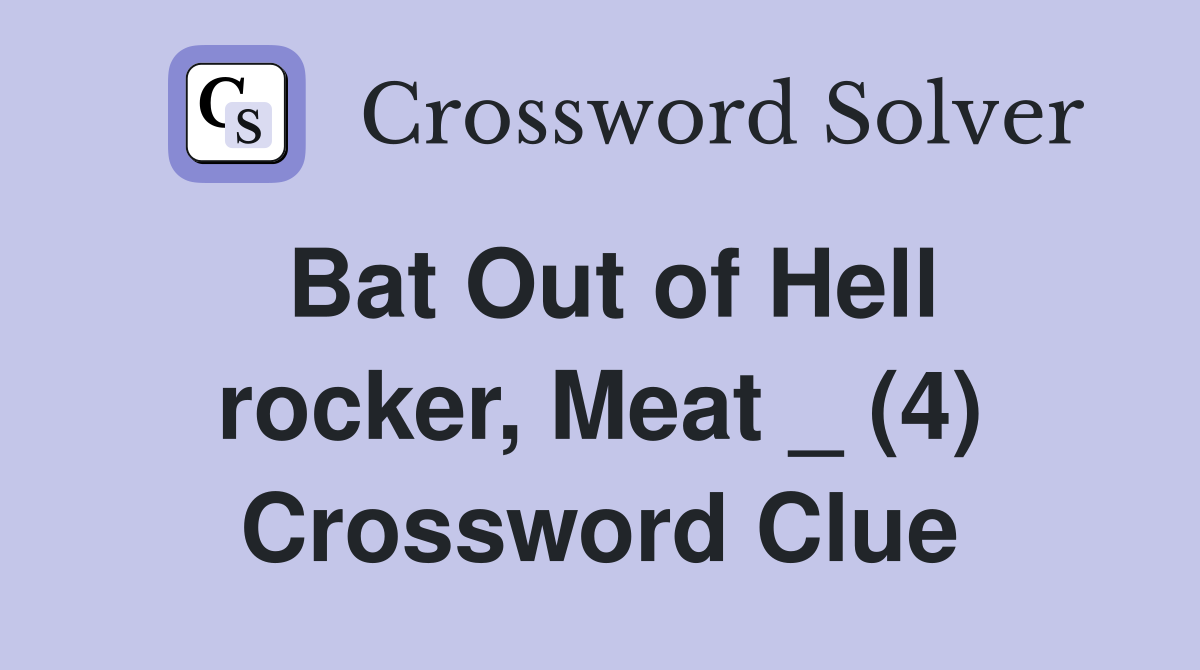 Bat Out of Hell rocker, Meat _ (4) Crossword Clue