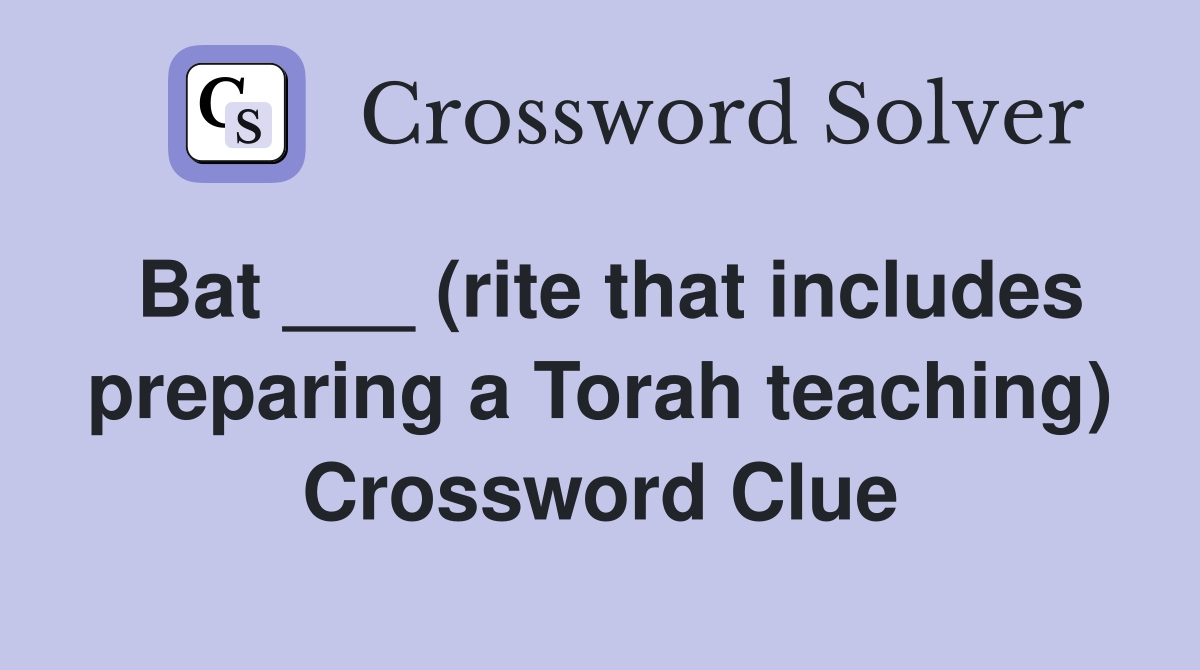 Bat ___ (rite that includes preparing a Torah teaching) Crossword Clue