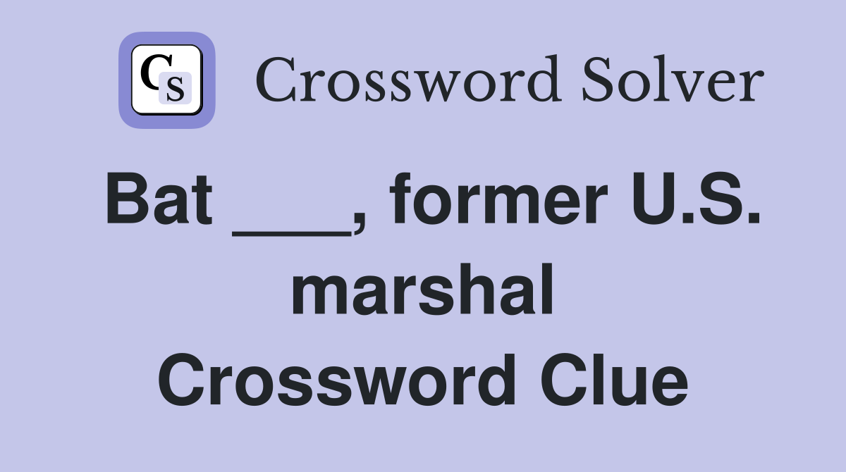 Bat ___, former U.S. marshal Crossword Clue