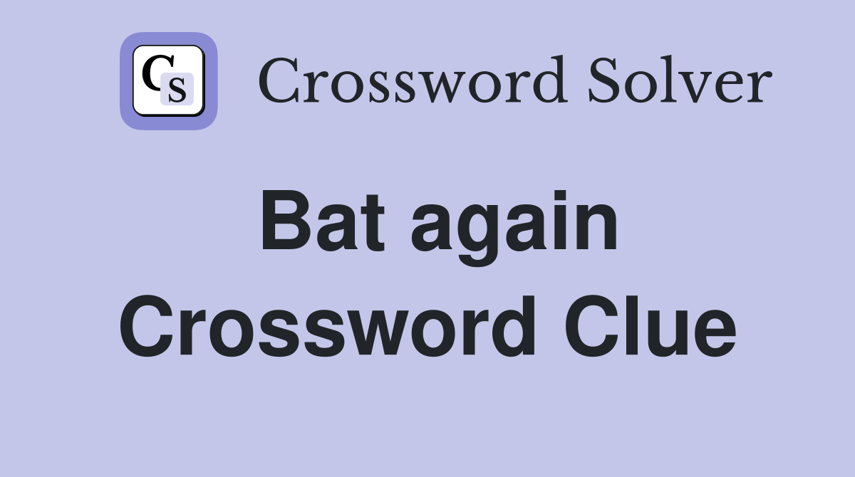 Bat again Crossword Clue