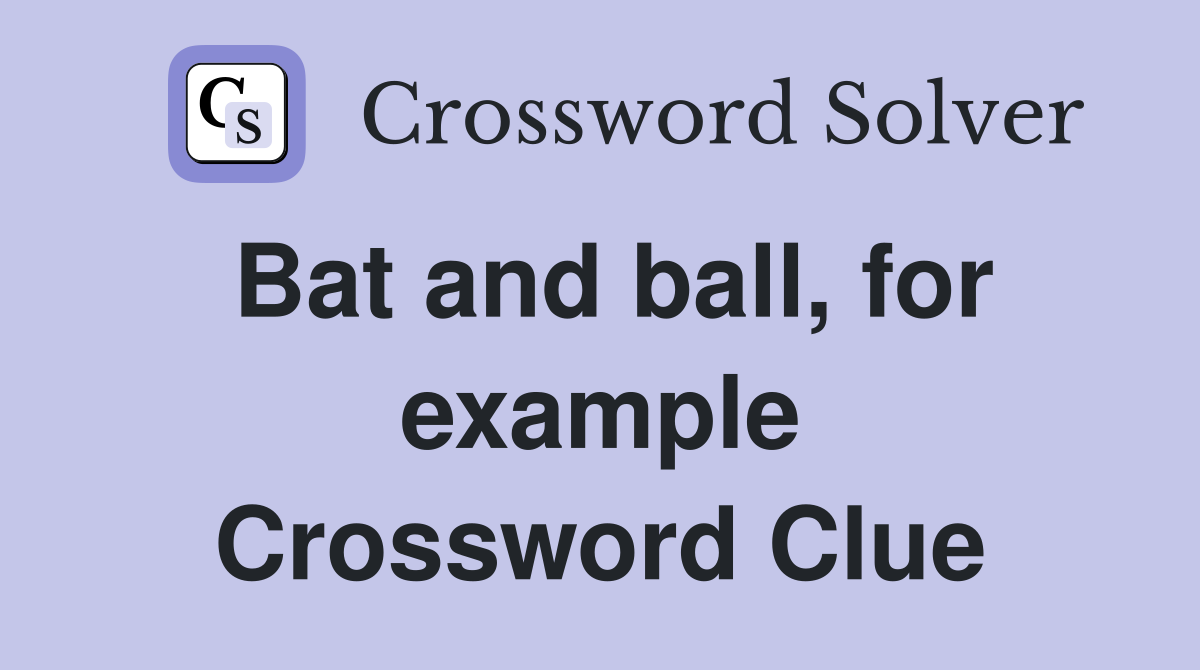 Bat and ball, for example Crossword Clue