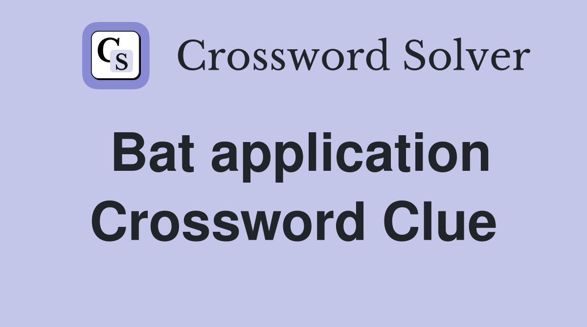 Bat application Crossword Clue