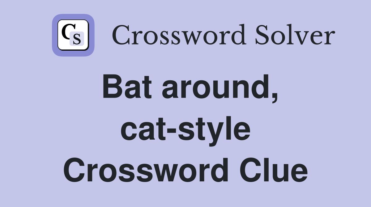 Bat around, cat-style Crossword Clue