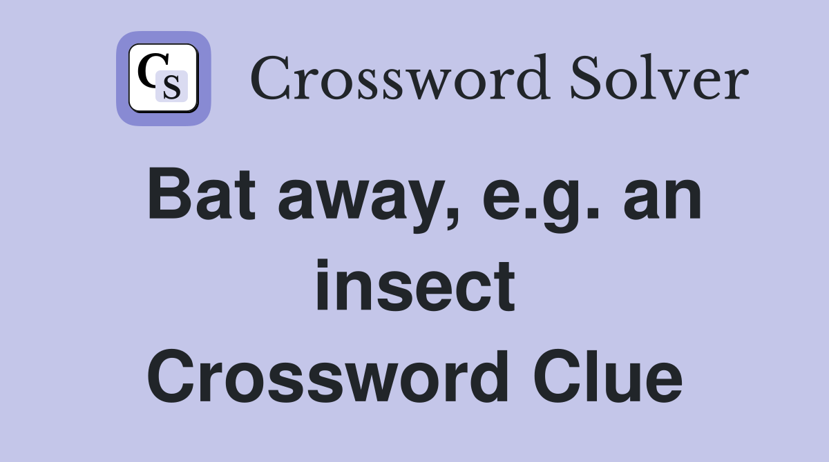 Bat away, e.g. an insect Crossword Clue
