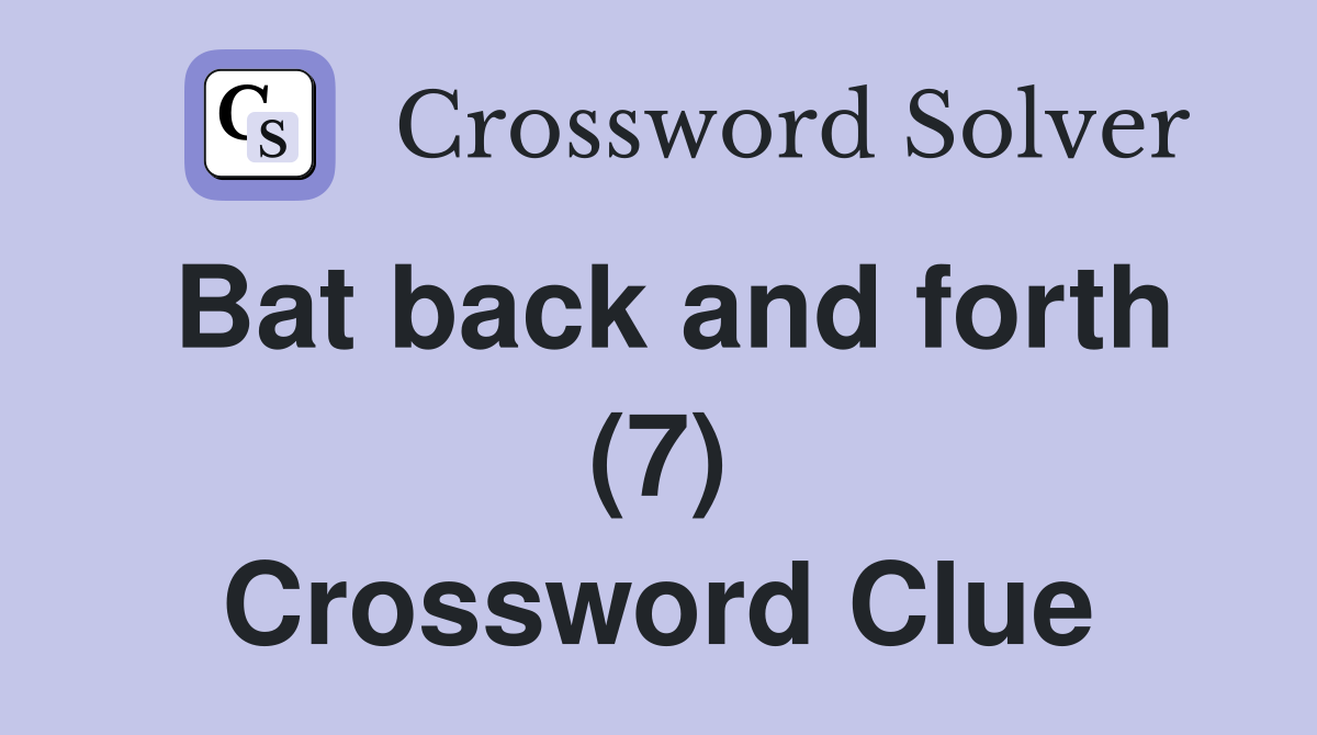 Bat back and forth (7) Crossword Clue
