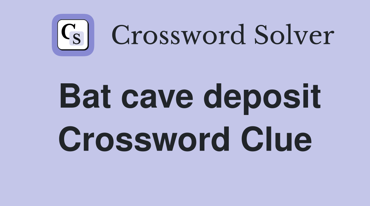 Bat cave deposit Crossword Clue
