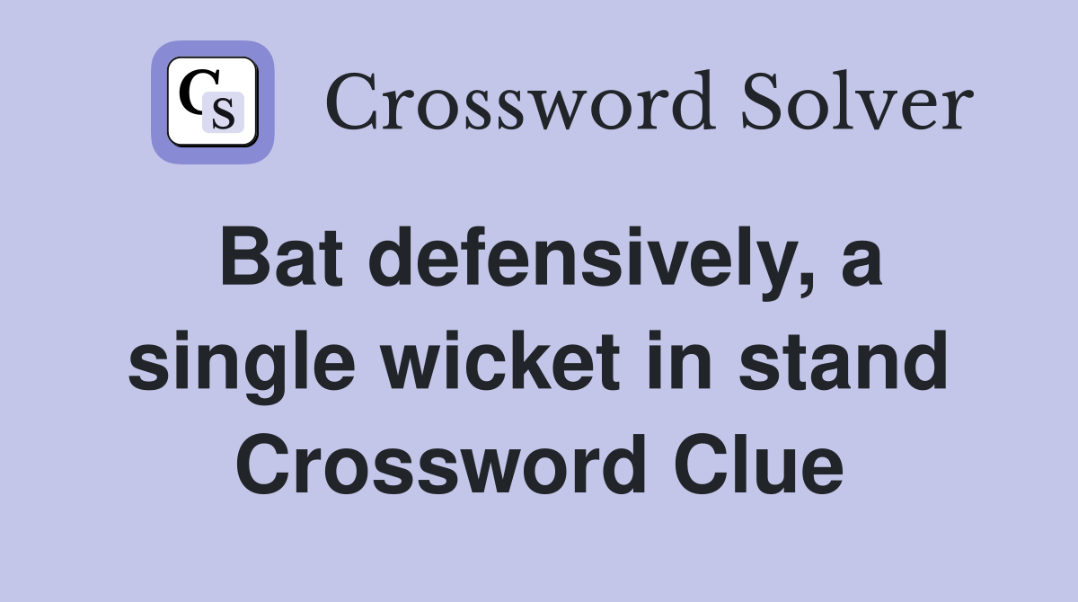 Bat defensively, a single wicket in stand Crossword Clue
