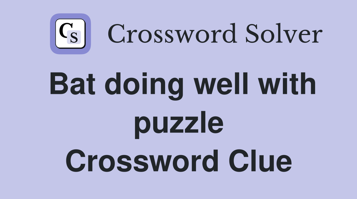 Bat doing well with puzzle Crossword Clue