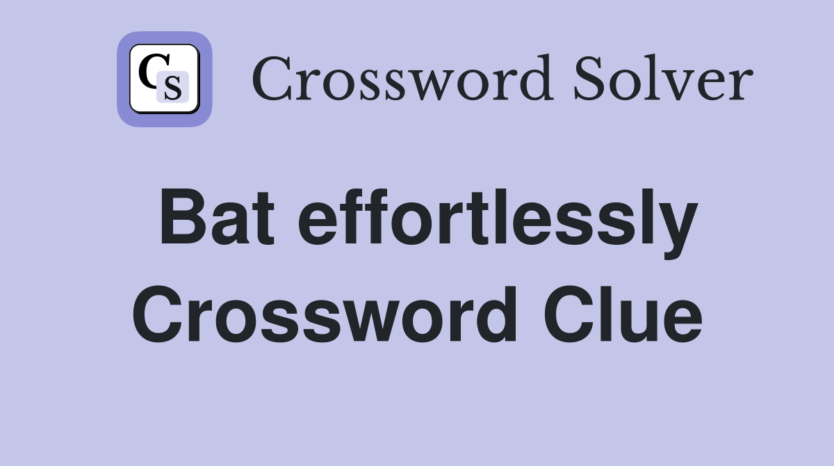 Bat effortlessly Crossword Clue