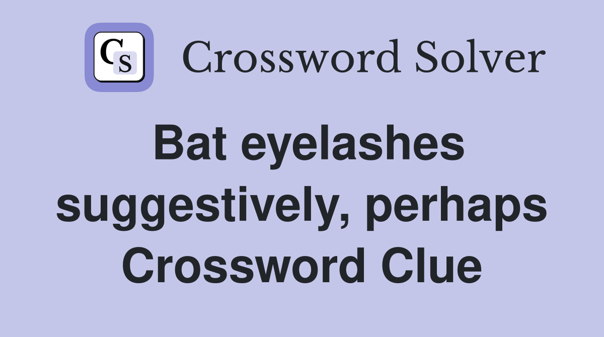 Bat eyelashes suggestively, perhaps Crossword Clue