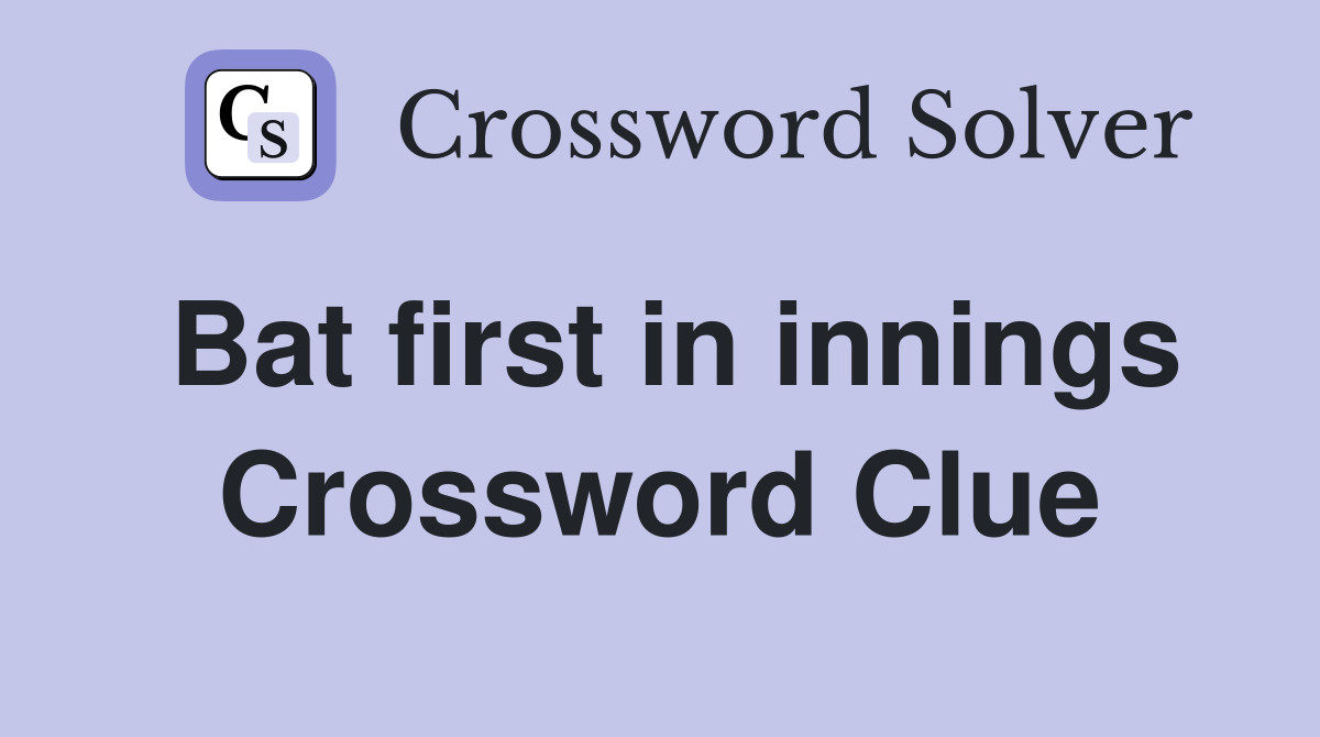 Bat first in innings Crossword Clue