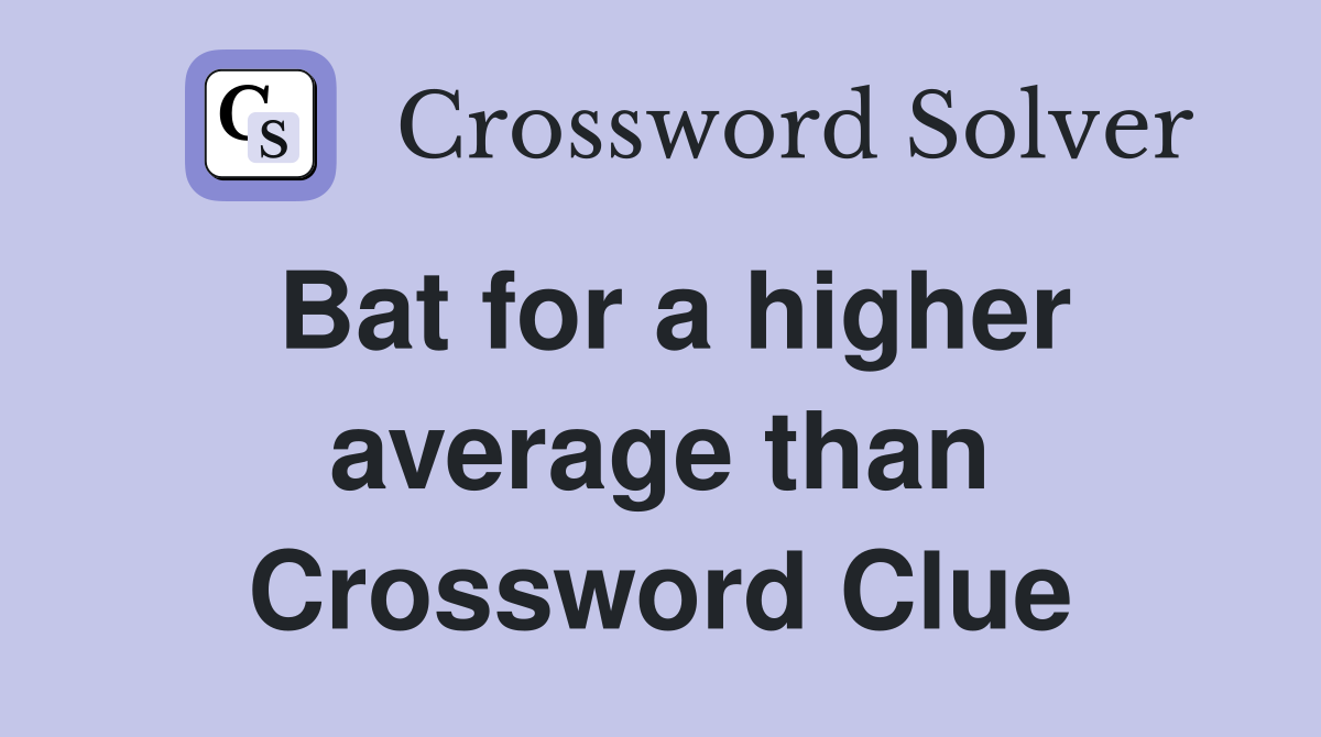 Bat for a higher average than Crossword Clue
