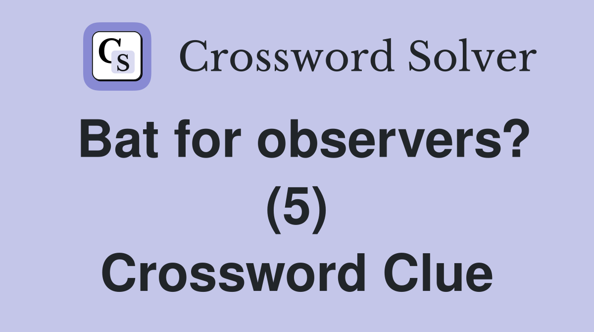 Bat for observers? (5) Crossword Clue