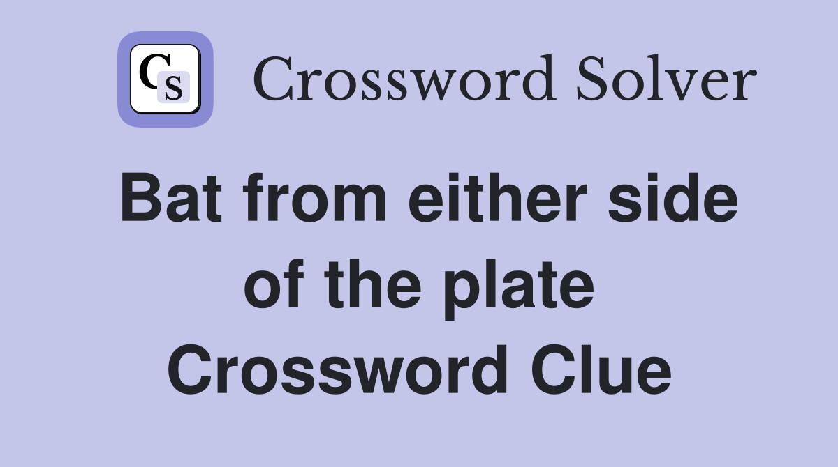 Bat from either side of the plate Crossword Clue