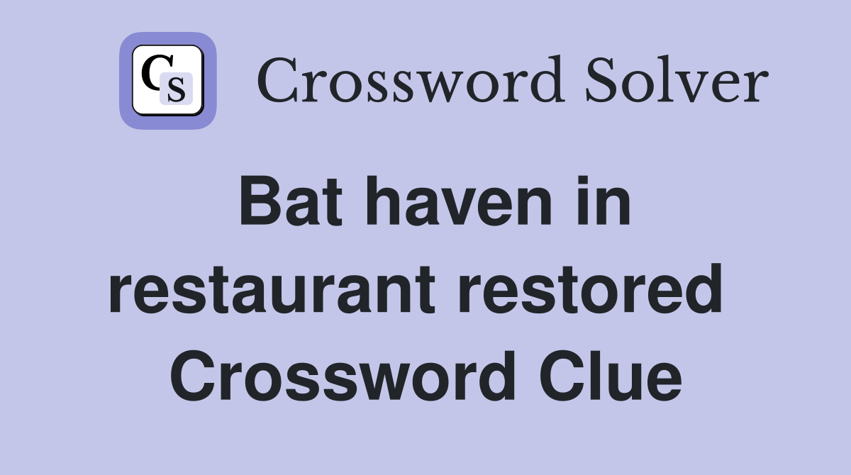 Bat haven in restaurant restored  Crossword Clue