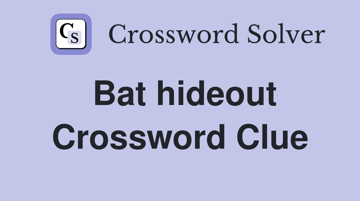 Bat hideout Crossword Clue