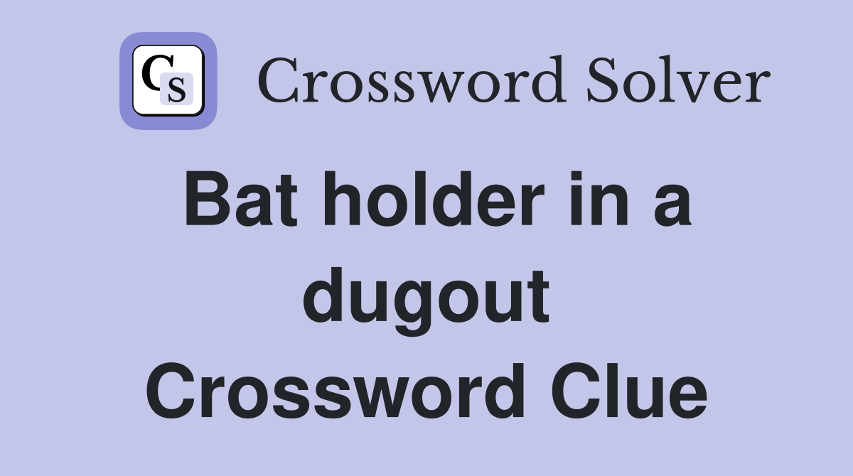 Bat holder in a dugout Crossword Clue