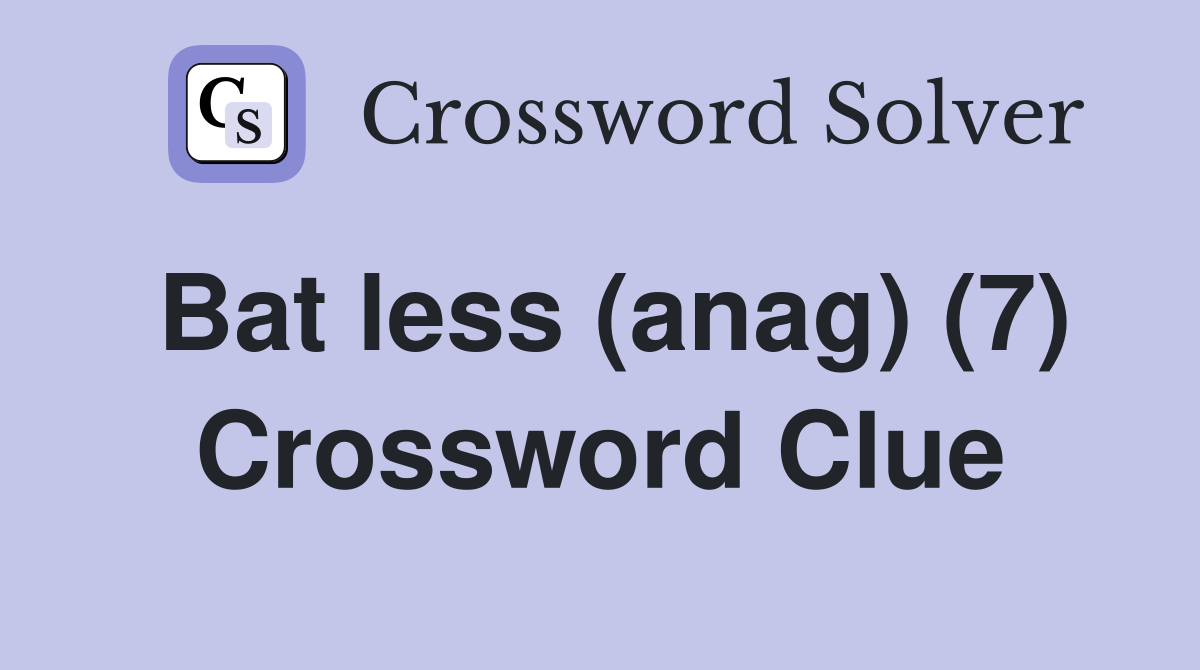 Bat less (anag) (7) Crossword Clue