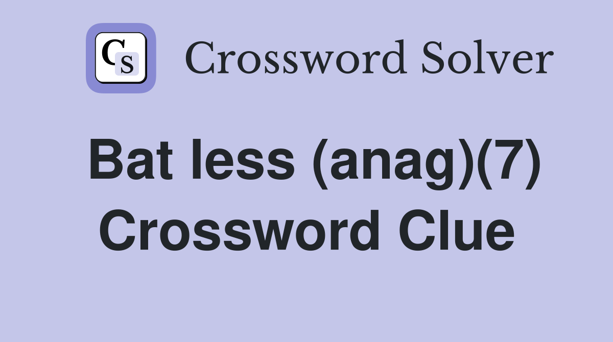 Bat less (anag)(7) Crossword Clue