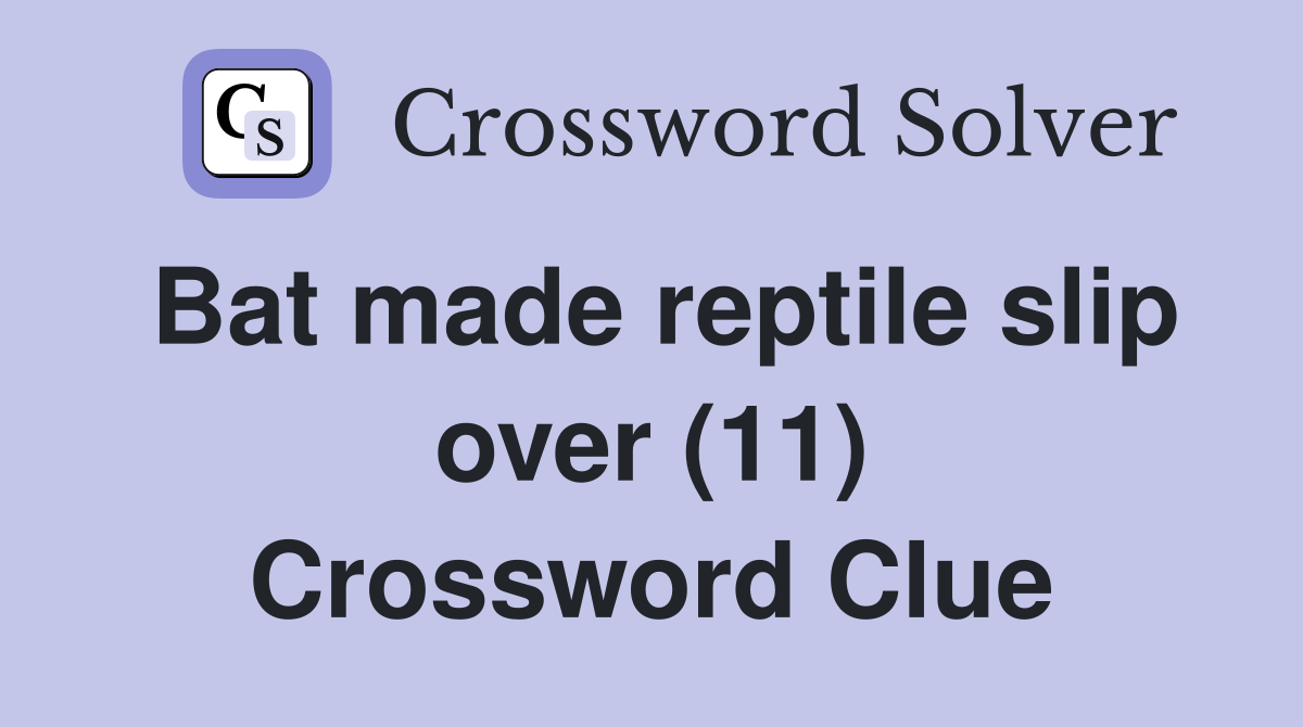 Bat made reptile slip over (11) Crossword Clue