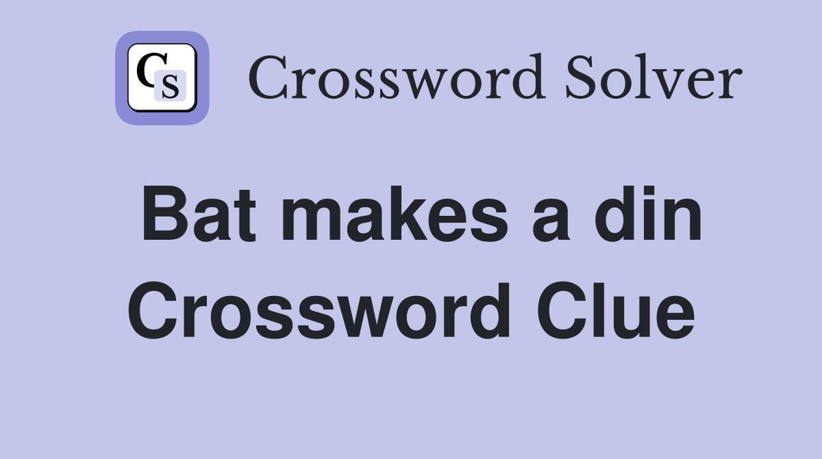 Bat makes a din Crossword Clue