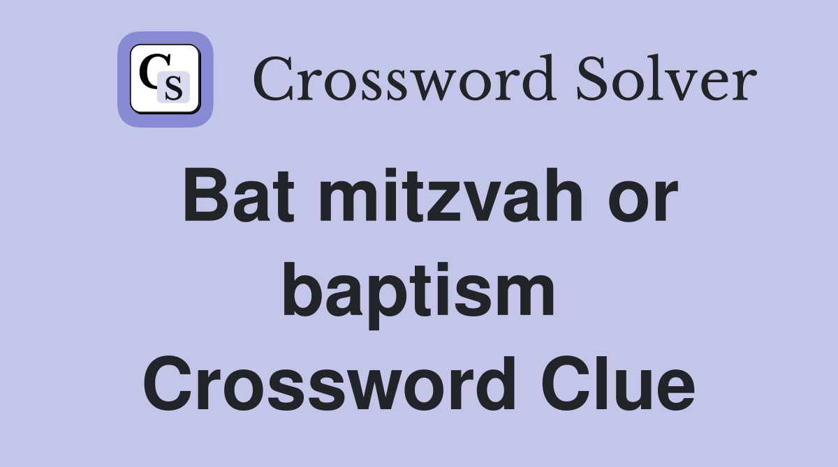 Bat mitzvah or baptism Crossword Clue