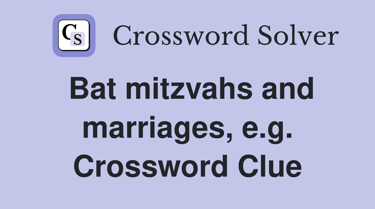 Bat mitzvahs and marriages, e.g. Crossword Clue