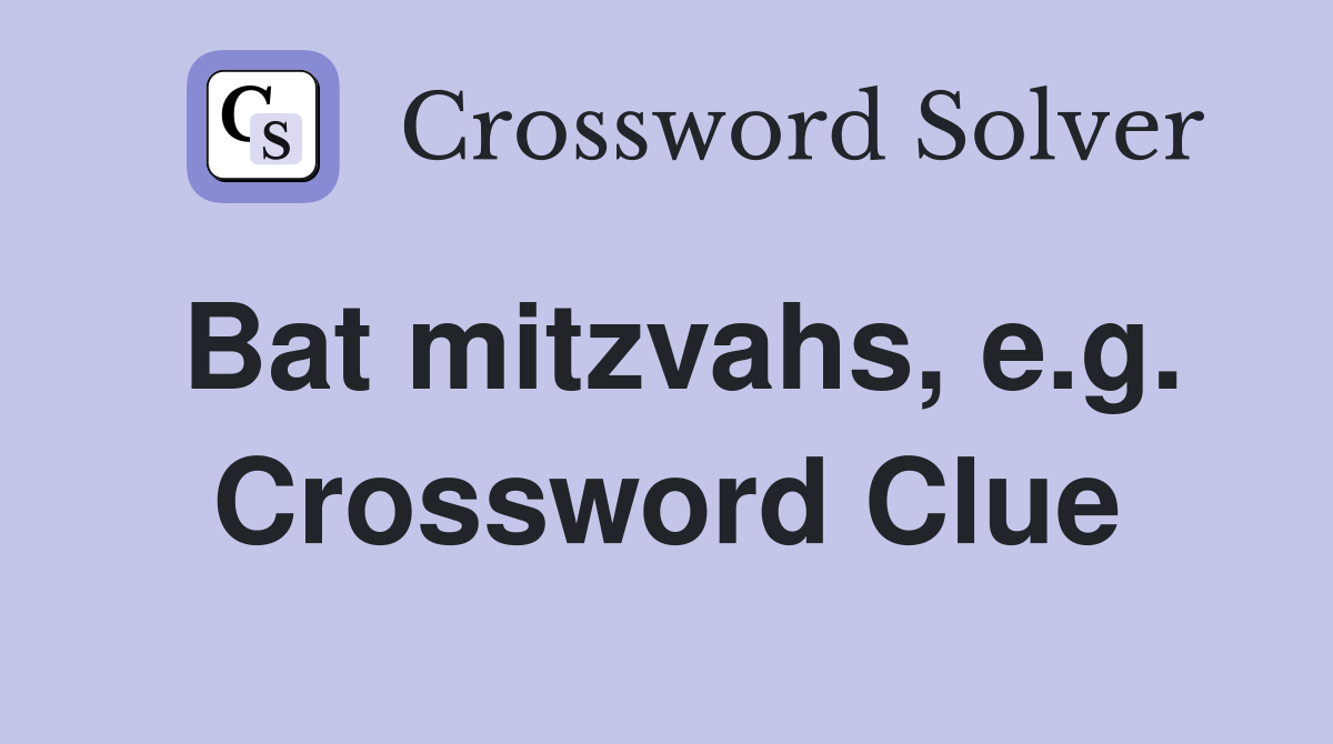 Bat mitzvahs, e.g. Crossword Clue