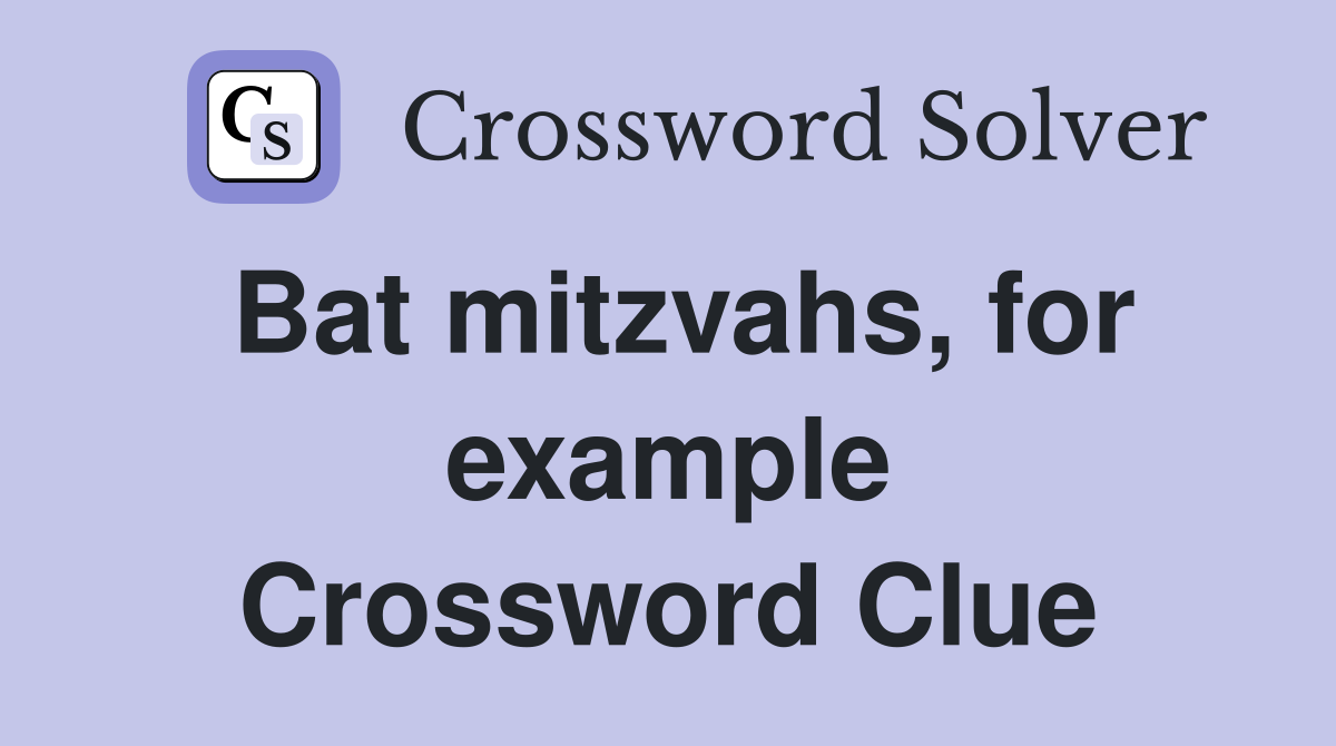 Bat mitzvahs, for example Crossword Clue