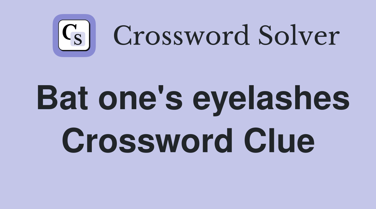Bat one's eyelashes Crossword Clue