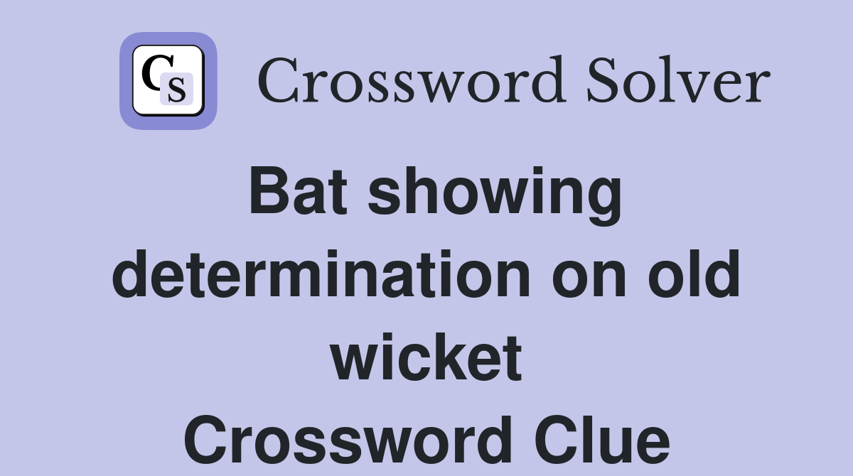Bat showing determination on old wicket Crossword Clue