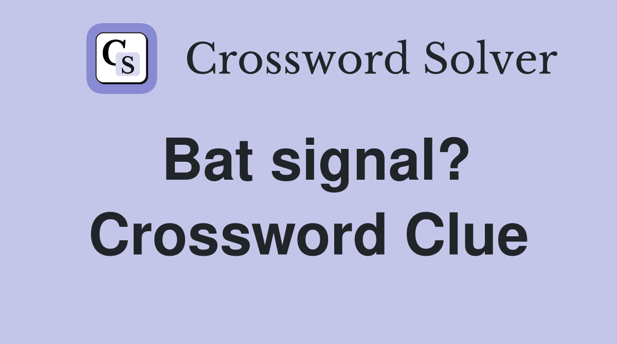 Bat signal? Crossword Clue