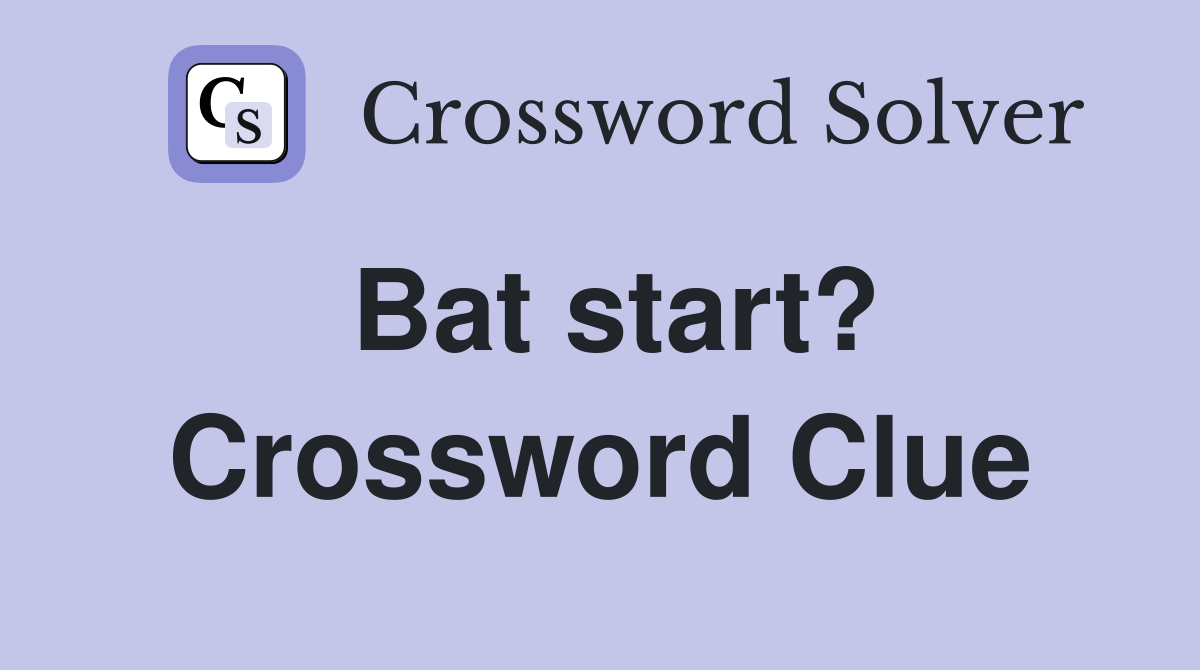 Bat start? Crossword Clue
