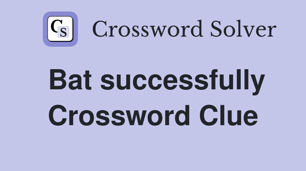 Bat successfully Crossword Clue