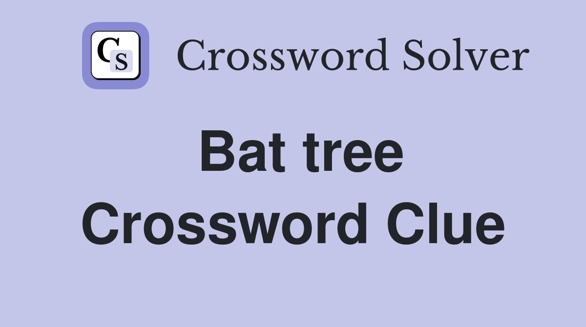Bat tree Crossword Clue