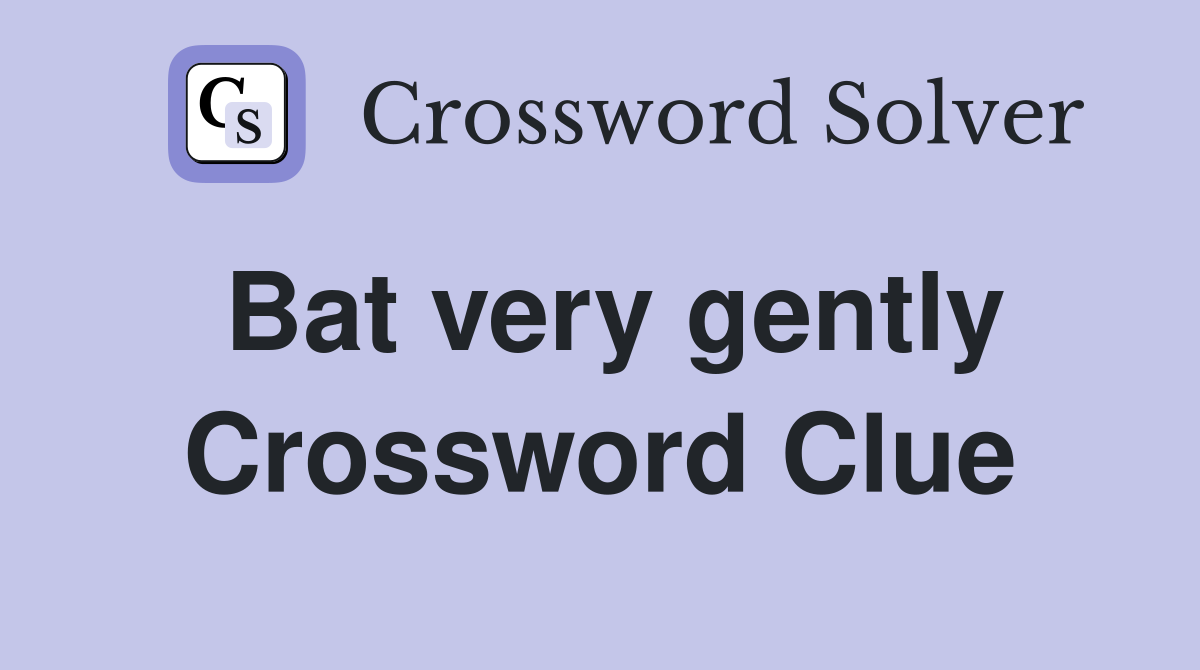 Bat very gently Crossword Clue