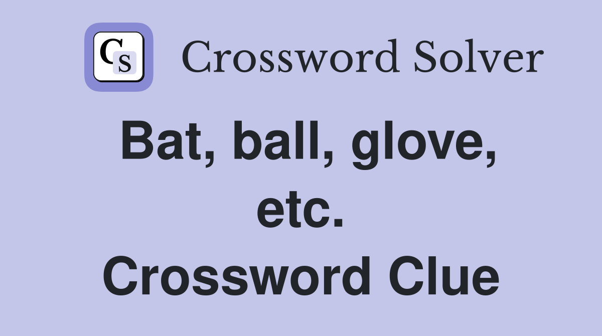 Bat, ball, glove, etc. Crossword Clue