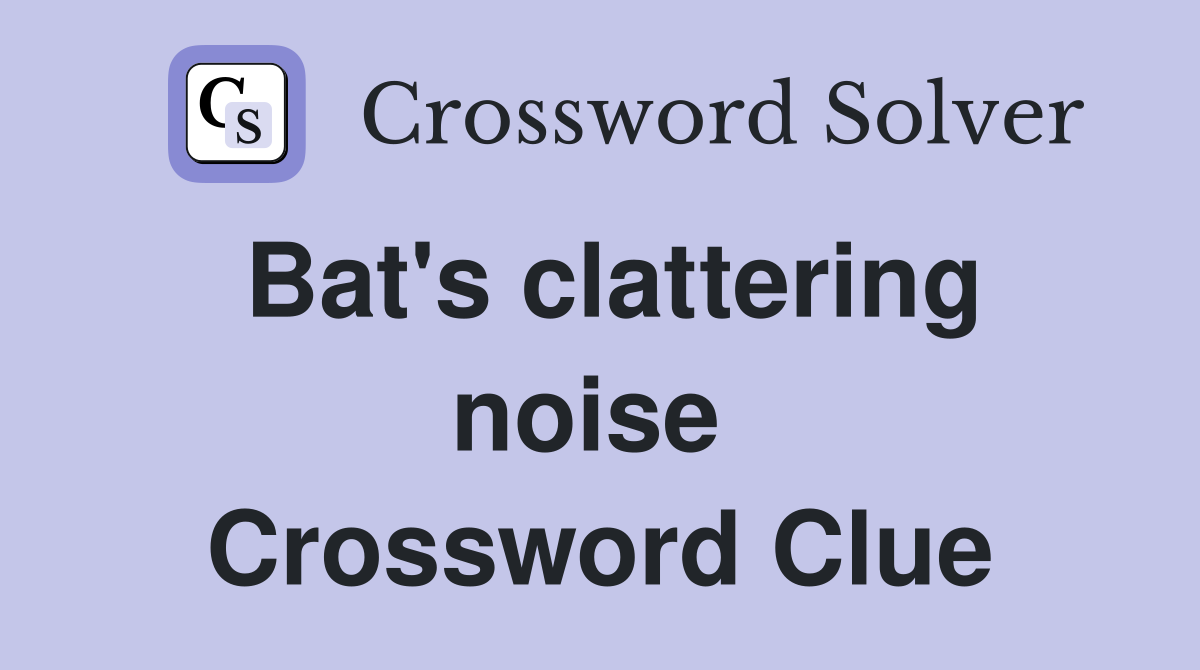 Bat's clattering noise  Crossword Clue