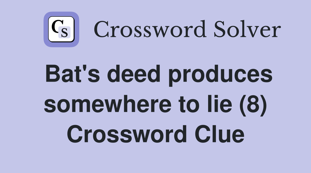 Bat's deed produces somewhere to lie (8) Crossword Clue