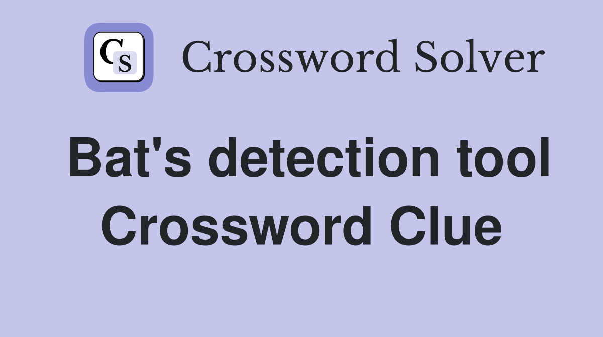 Bat's detection tool Crossword Clue