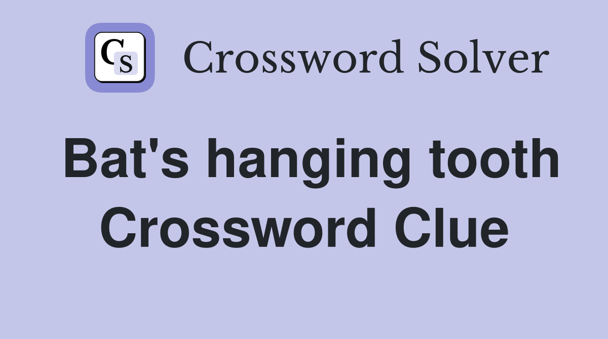 Bat's hanging tooth Crossword Clue