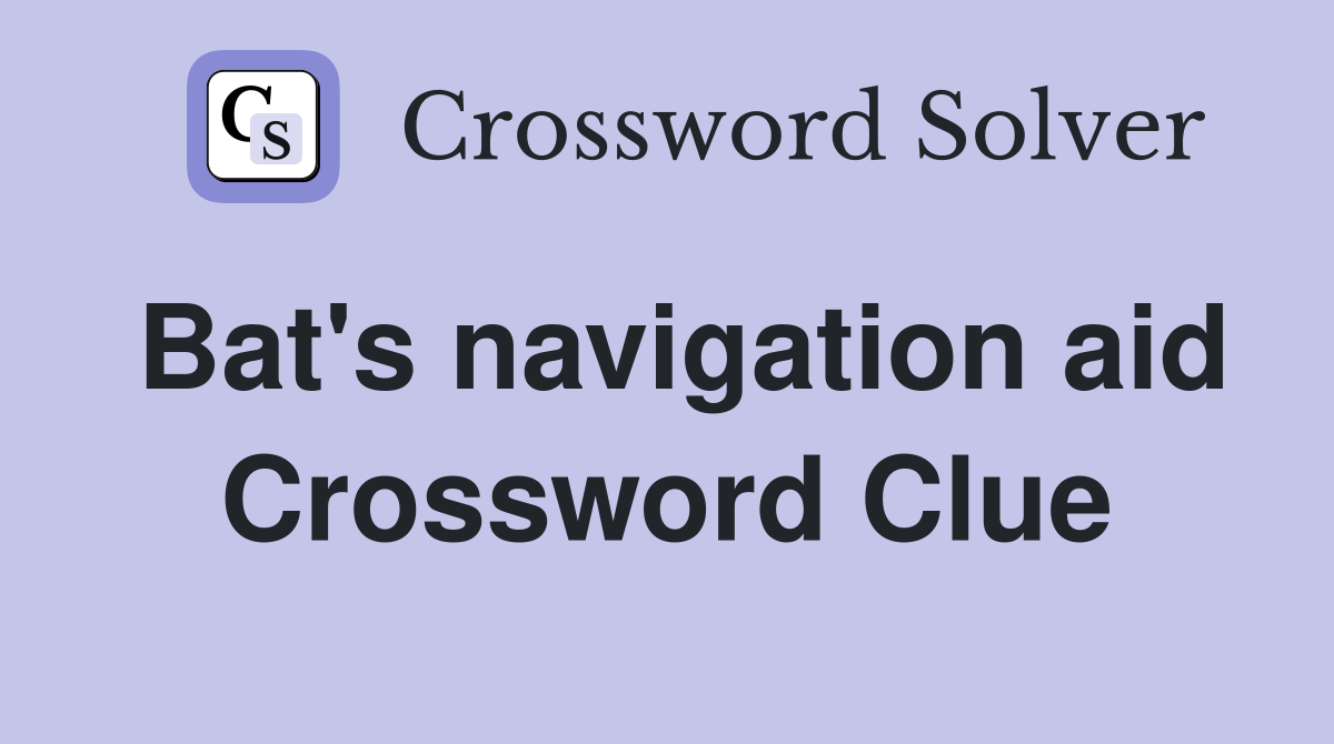 Bat's navigation aid Crossword Clue