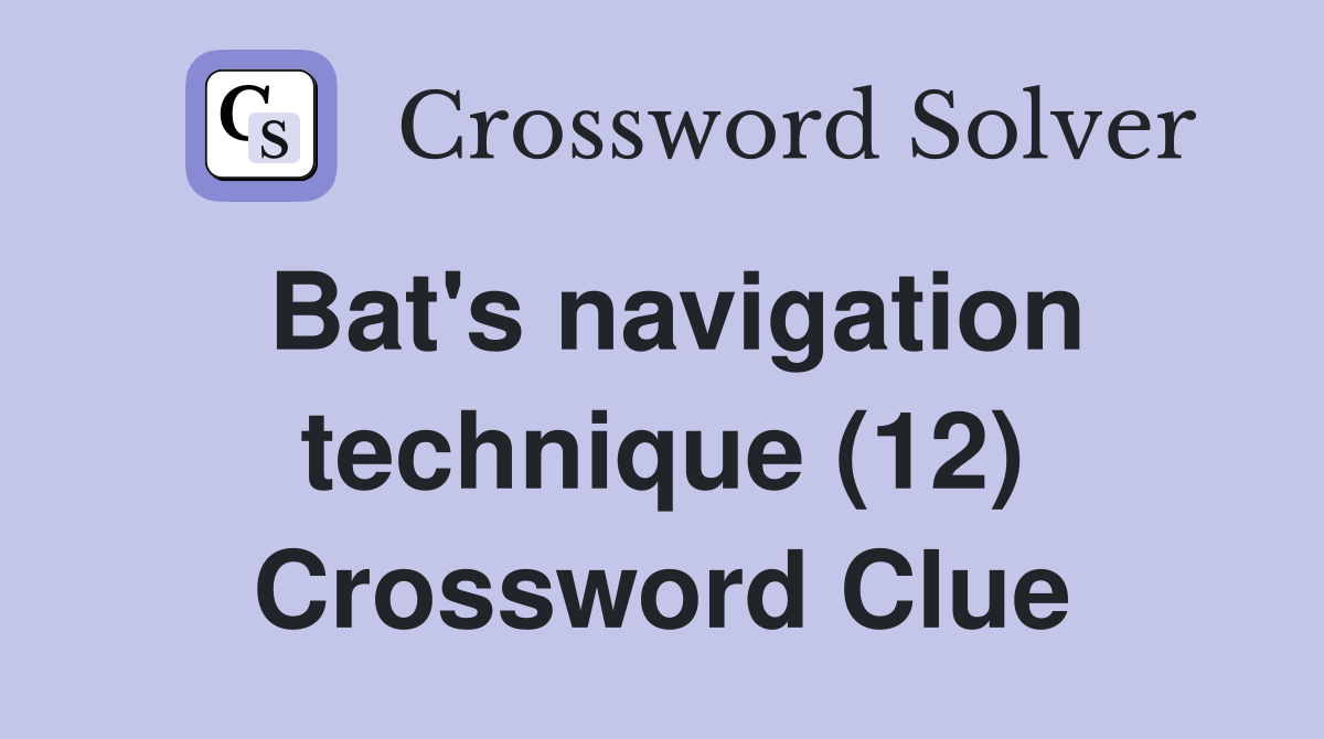 Bat's navigation technique (12) Crossword Clue