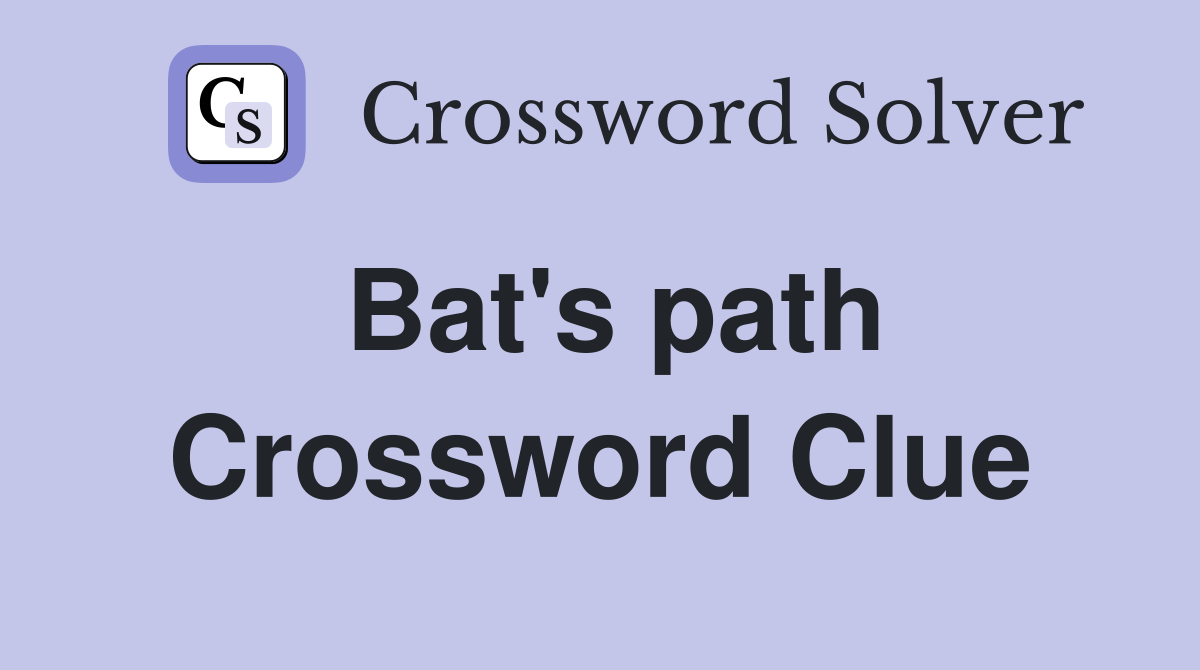 Bat's path Crossword Clue