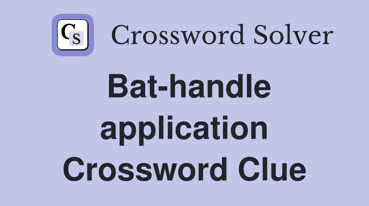 Bat-handle application Crossword Clue